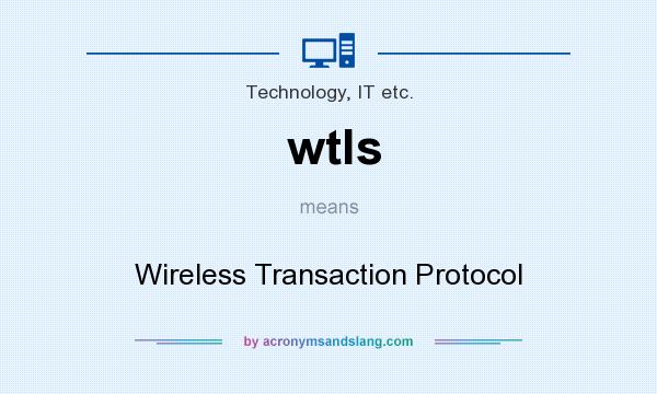 What does wtls mean? It stands for Wireless Transaction Protocol