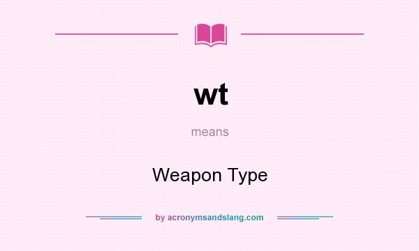 What does wt mean? It stands for Weapon Type