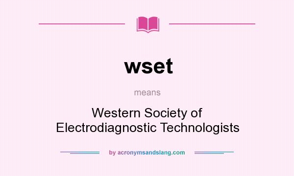 What does wset mean? It stands for Western Society of Electrodiagnostic Technologists