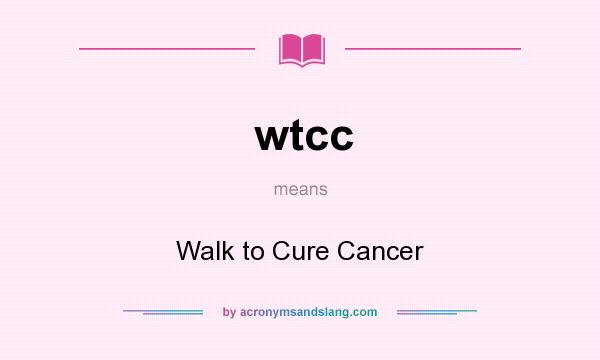 What does wtcc mean? It stands for Walk to Cure Cancer