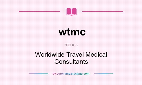 What does wtmc mean? It stands for Worldwide Travel Medical Consultants