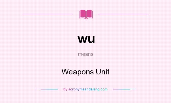 What does wu mean? It stands for Weapons Unit