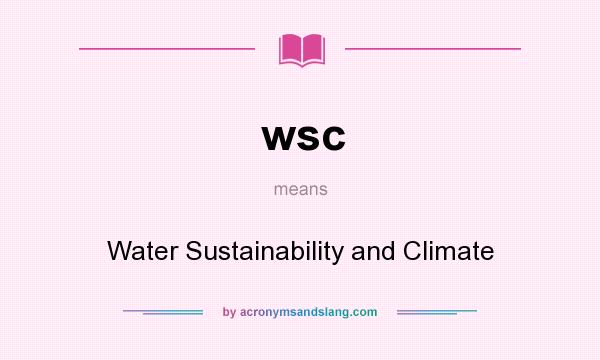 What does wsc mean? It stands for Water Sustainability and Climate