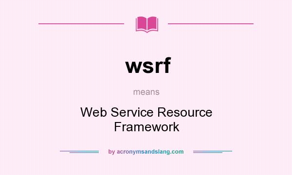 What does wsrf mean? It stands for Web Service Resource Framework