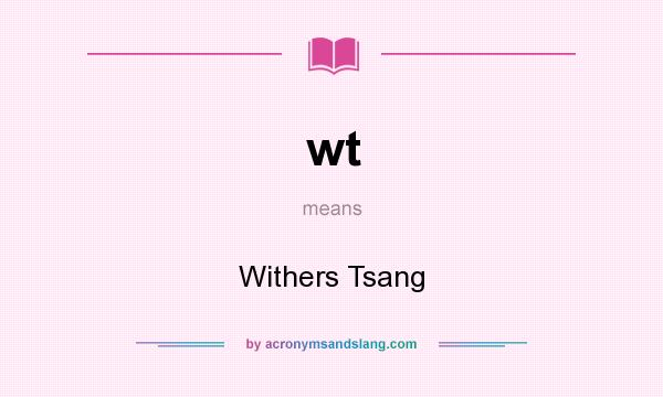 What does wt mean? It stands for Withers Tsang