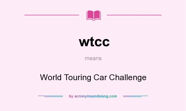 What does wtcc mean? It stands for World Touring Car Challenge