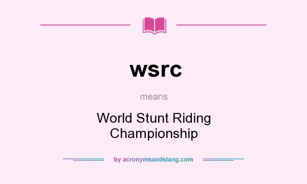 What does wsrc mean? It stands for World Stunt Riding Championship