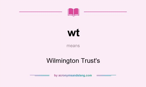 What does wt mean? It stands for Wilmington Trust`s