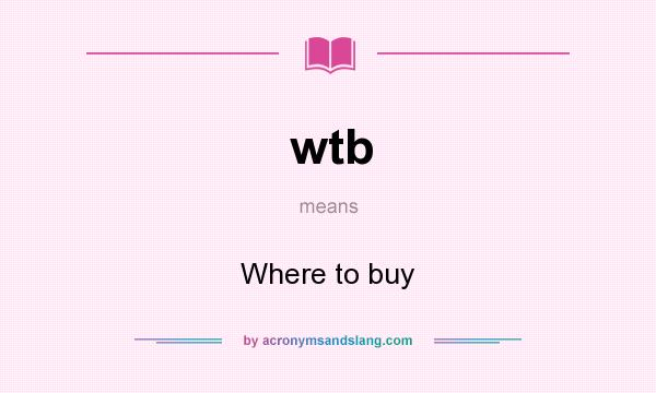 What does wtb mean? It stands for Where to buy