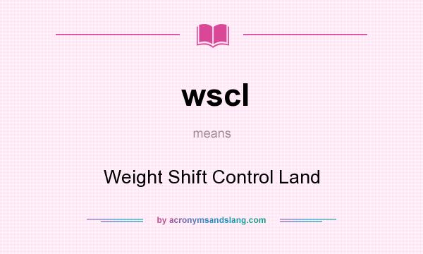What does wscl mean? It stands for Weight Shift Control Land