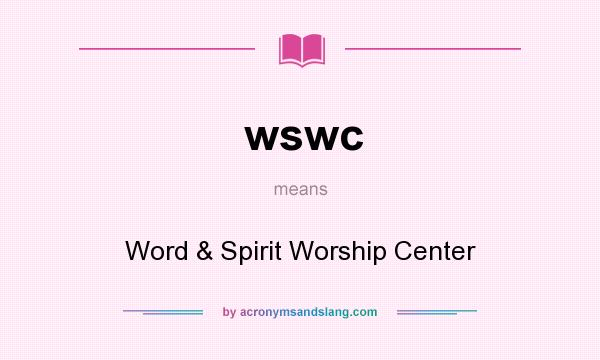 What does wswc mean? It stands for Word & Spirit Worship Center