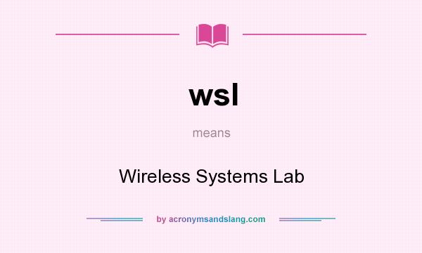 What does wsl mean? It stands for Wireless Systems Lab