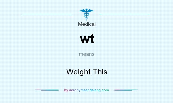 What does wt mean? It stands for Weight This