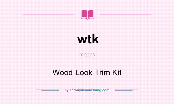 What does wtk mean? It stands for Wood-Look Trim Kit