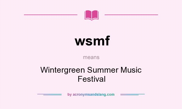 What does wsmf mean? It stands for Wintergreen Summer Music Festival