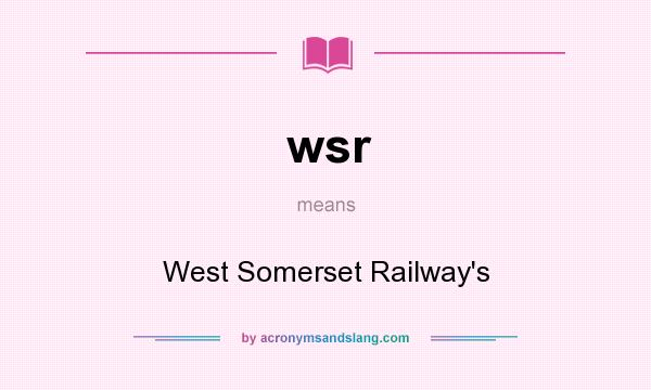 What does wsr mean? It stands for West Somerset Railway`s