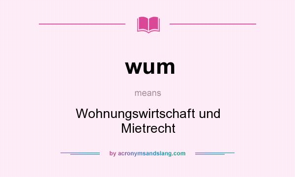 What does wum mean? It stands for Wohnungswirtschaft und Mietrecht