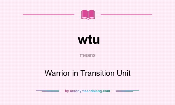 What does wtu mean? It stands for Warrior in Transition Unit