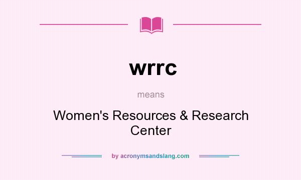 What does wrrc mean? It stands for Women`s Resources & Research Center