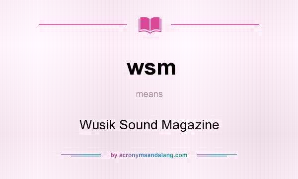 What does wsm mean? It stands for Wusik Sound Magazine