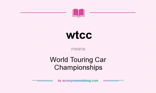 What does wtcc mean? It stands for World Touring Car Championships