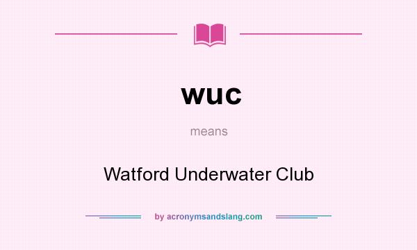 What does wuc mean? It stands for Watford Underwater Club