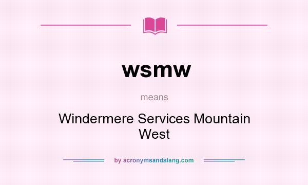 What does wsmw mean? It stands for Windermere Services Mountain West