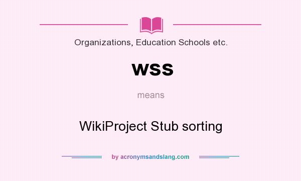 What does wss mean? It stands for WikiProject Stub sorting