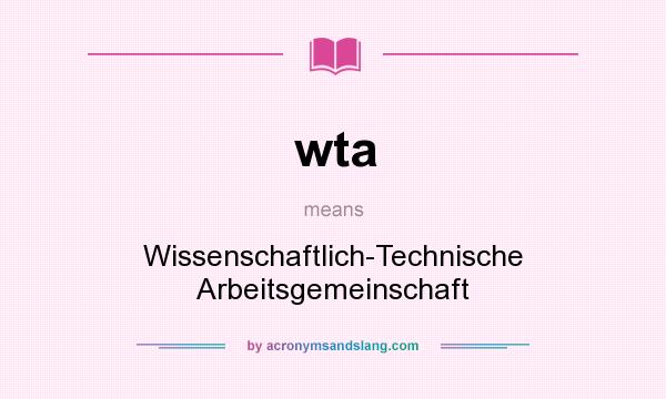 What does wta mean? It stands for Wissenschaftlich-Technische Arbeitsgemeinschaft