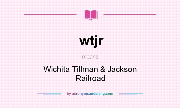What does wtjr mean? It stands for Wichita Tillman & Jackson Railroad