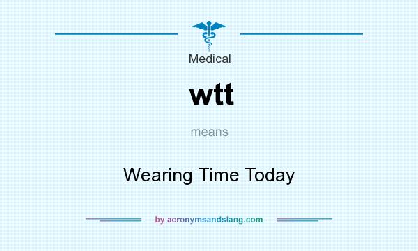 What does wtt mean? It stands for Wearing Time Today