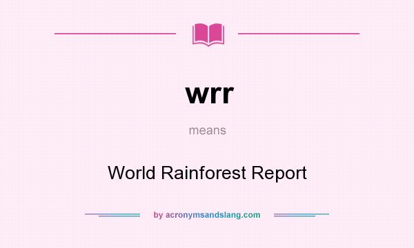 What does wrr mean? It stands for World Rainforest Report