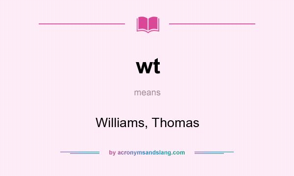 What does wt mean? It stands for Williams, Thomas