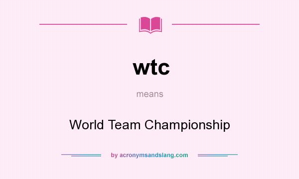 What does wtc mean? It stands for World Team Championship