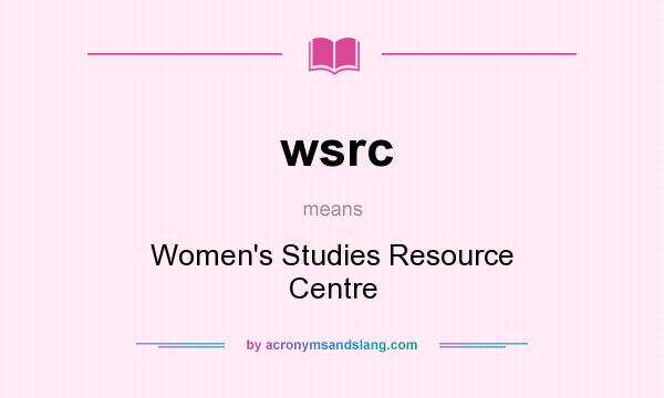 What does wsrc mean? It stands for Women`s Studies Resource Centre