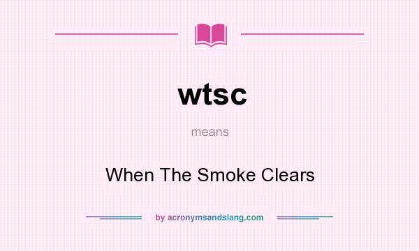 What does wtsc mean? It stands for When The Smoke Clears