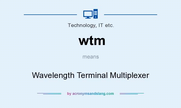 What does wtm mean? It stands for Wavelength Terminal Multiplexer