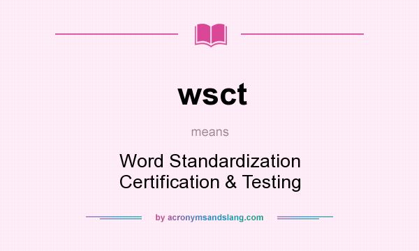 What does wsct mean? It stands for Word Standardization Certification & Testing