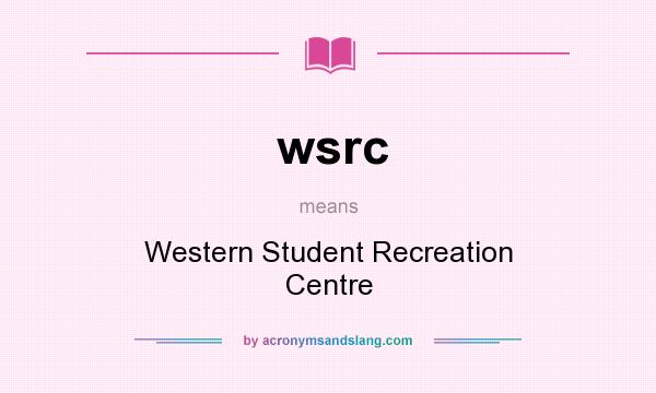 What does wsrc mean? It stands for Western Student Recreation Centre
