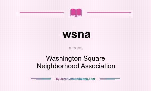 What does wsna mean? It stands for Washington Square Neighborhood Association