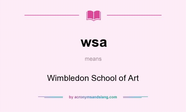 What does wsa mean? It stands for Wimbledon School of Art