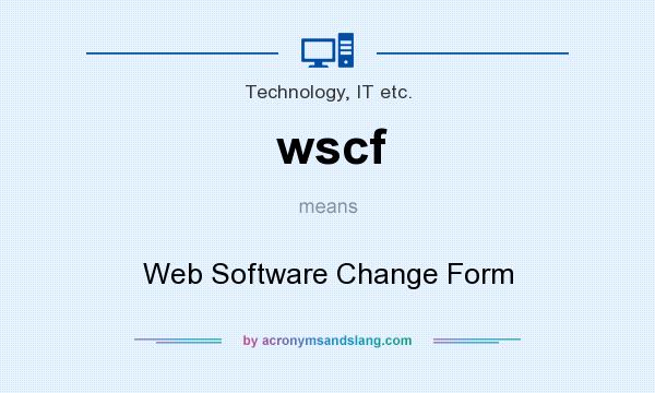 What does wscf mean? It stands for Web Software Change Form