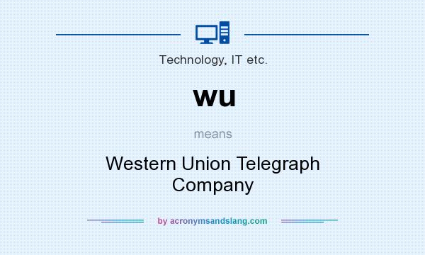 What does wu mean? It stands for Western Union Telegraph Company