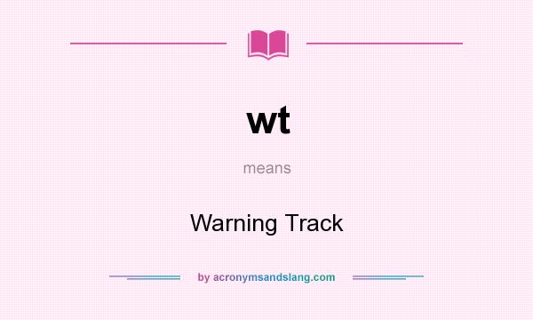 What does wt mean? It stands for Warning Track