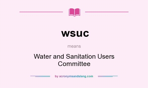 What does wsuc mean? It stands for Water and Sanitation Users Committee