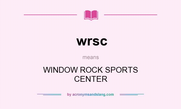 What does wrsc mean? It stands for WINDOW ROCK SPORTS CENTER