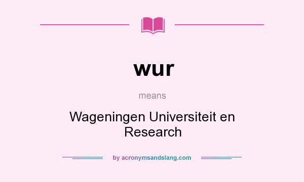 What does wur mean? It stands for Wageningen Universiteit en Research