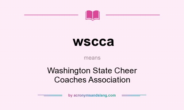 What does wscca mean? It stands for Washington State Cheer Coaches Association