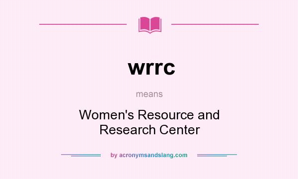 What does wrrc mean? It stands for Women`s Resource and Research Center