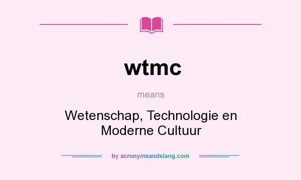 What does wtmc mean? It stands for Wetenschap, Technologie en Moderne Cultuur